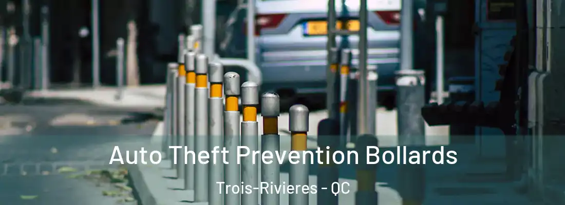  Auto Theft Prevention Bollards Trois-Rivieres - QC