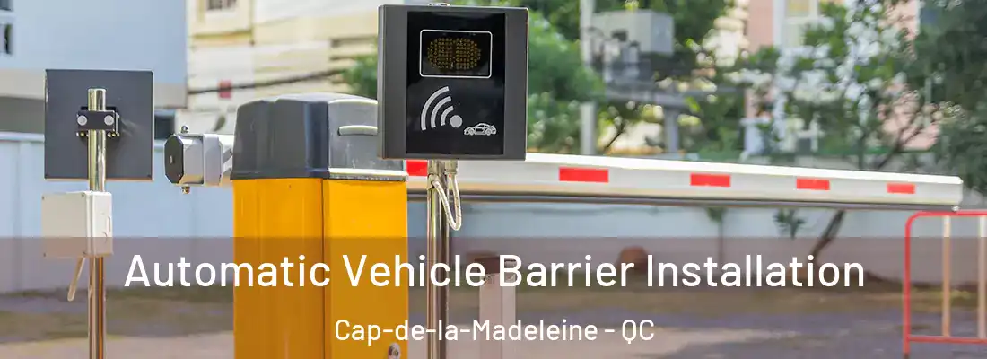  Automatic Vehicle Barrier Installation Cap-de-la-Madeleine - QC
