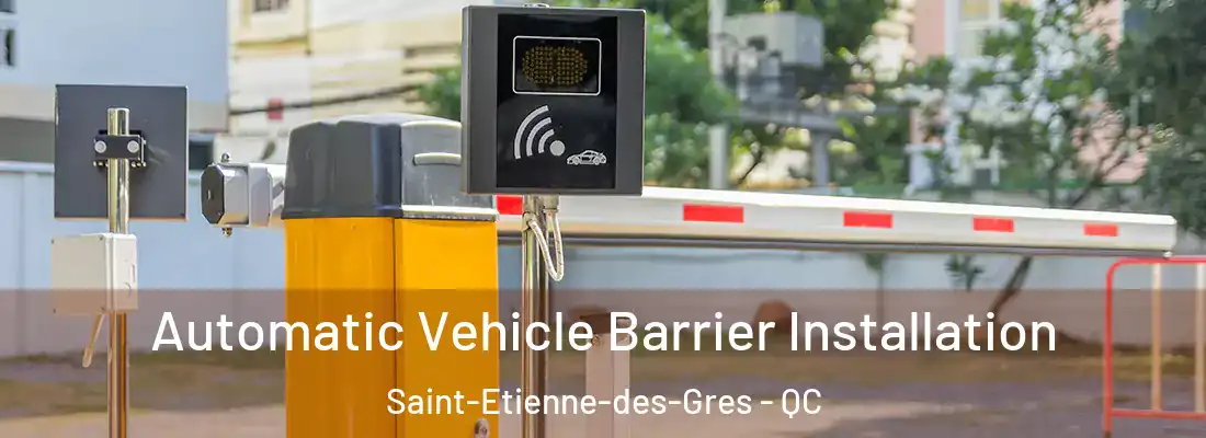  Automatic Vehicle Barrier Installation Saint-Etienne-des-Gres - QC