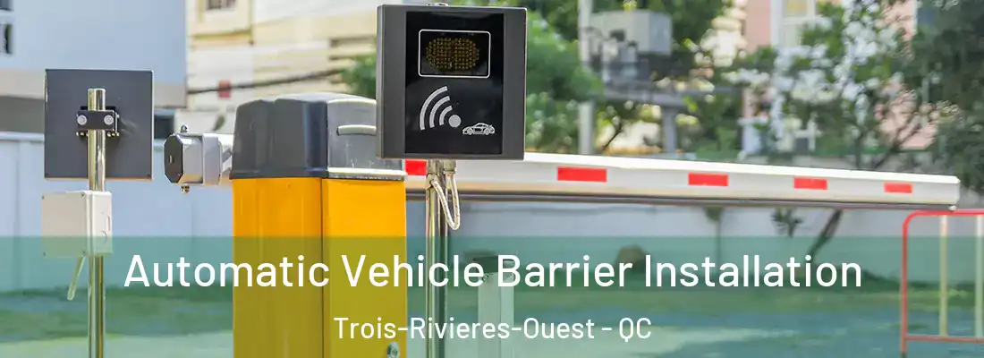  Automatic Vehicle Barrier Installation Trois-Rivieres-Ouest - QC