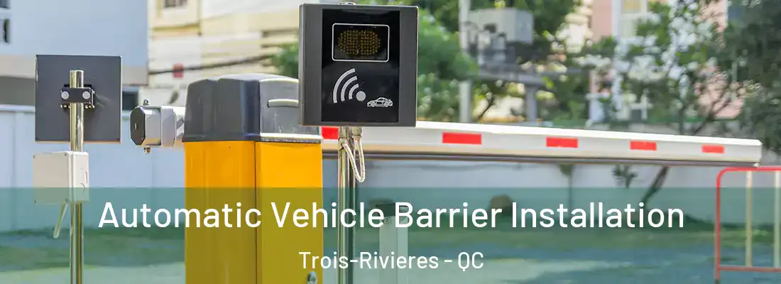  Automatic Vehicle Barrier Installation Trois-Rivieres - QC