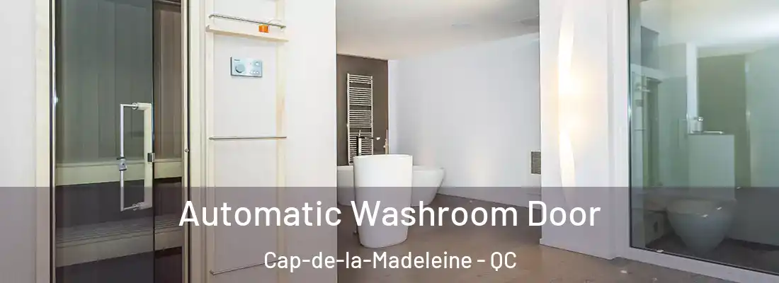  Automatic Washroom Door Cap-de-la-Madeleine - QC