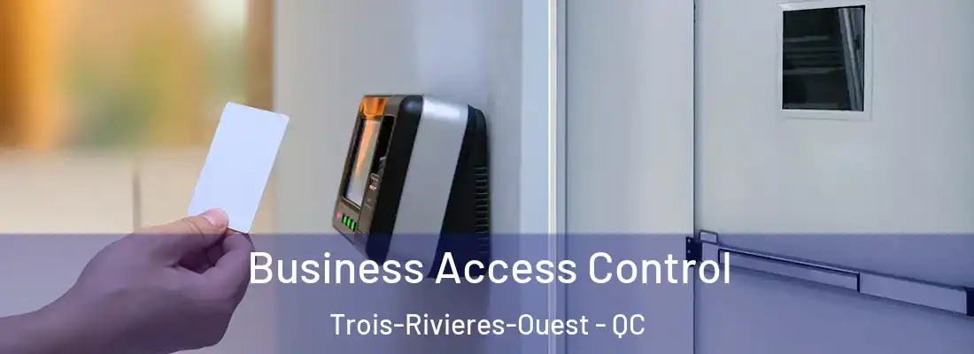  Business Access Control Trois-Rivieres-Ouest - QC