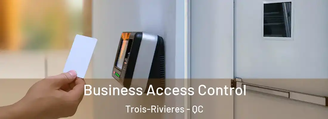  Business Access Control Trois-Rivieres - QC