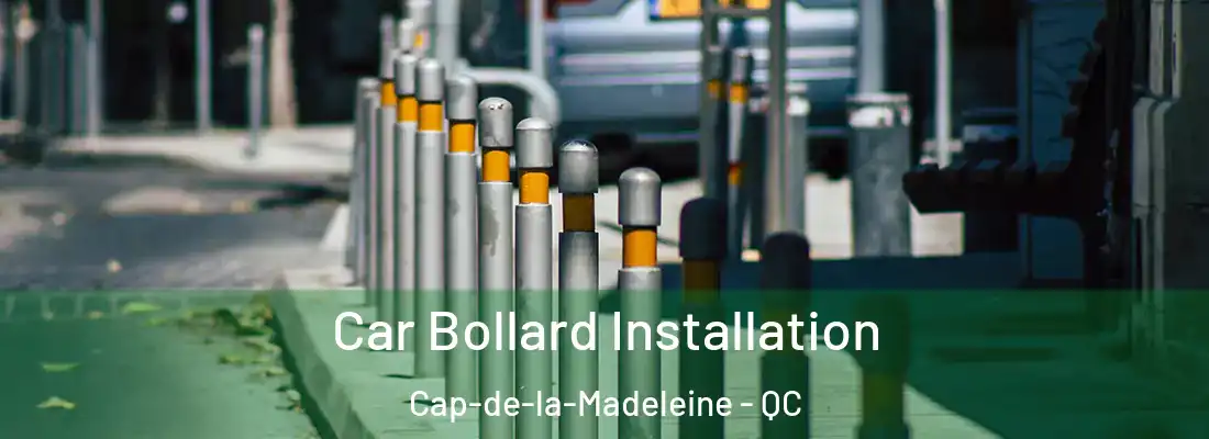  Car Bollard Installation Cap-de-la-Madeleine - QC