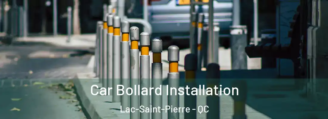  Car Bollard Installation Lac-Saint-Pierre - QC