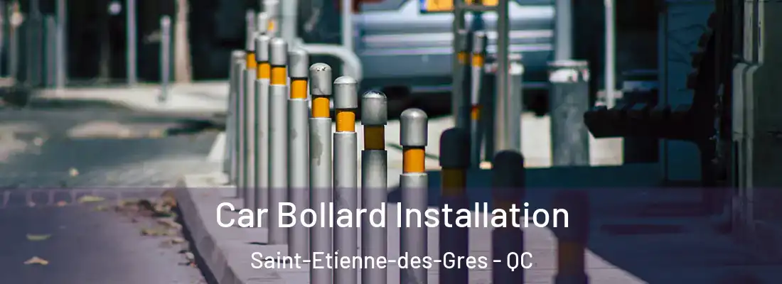  Car Bollard Installation Saint-Etienne-des-Gres - QC