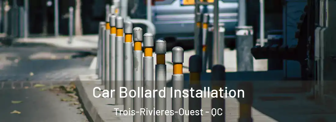  Car Bollard Installation Trois-Rivieres-Ouest - QC