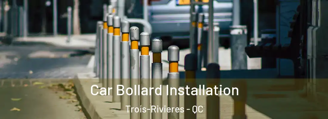  Car Bollard Installation Trois-Rivieres - QC
