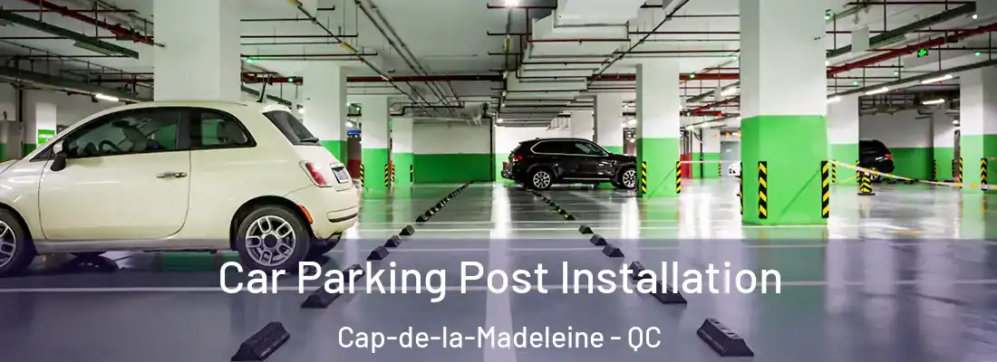  Car Parking Post Installation Cap-de-la-Madeleine - QC