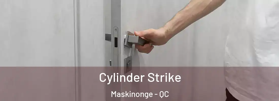  Cylinder Strike Maskinonge - QC