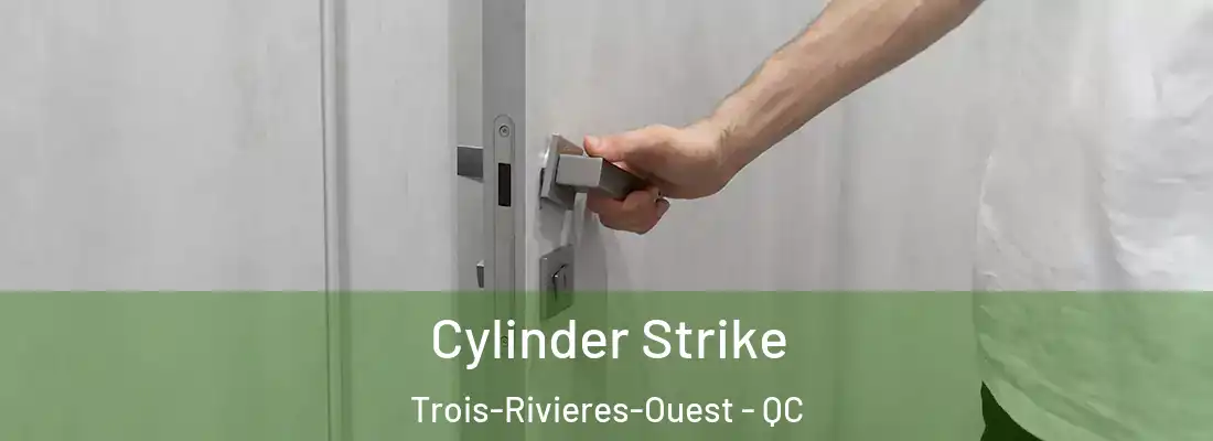  Cylinder Strike Trois-Rivieres-Ouest - QC