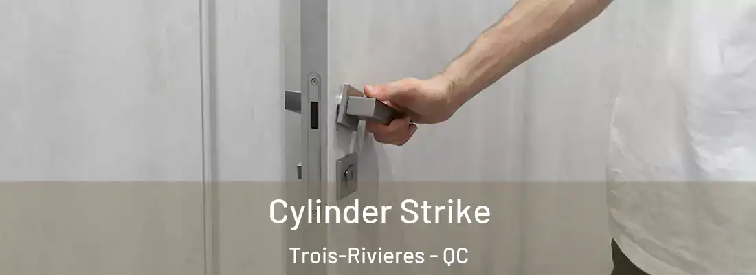  Cylinder Strike Trois-Rivieres - QC