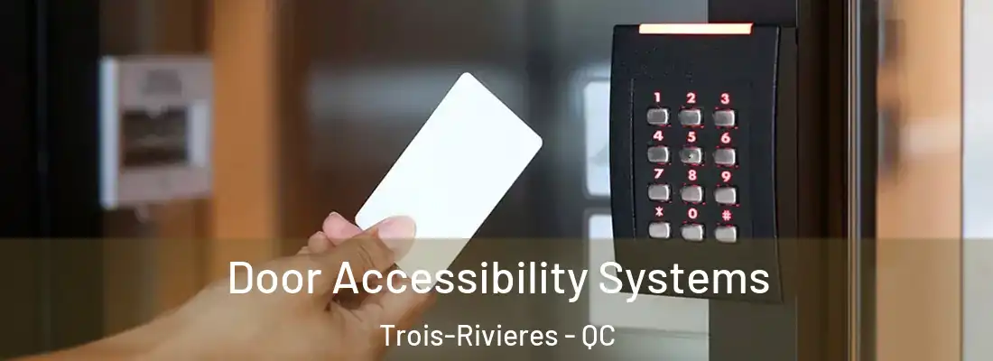  Door Accessibility Systems Trois-Rivieres - QC