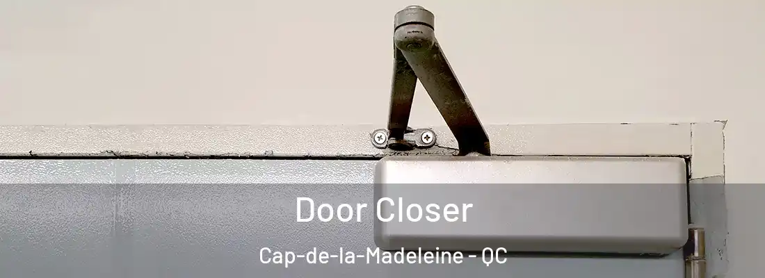  Door Closer Cap-de-la-Madeleine - QC