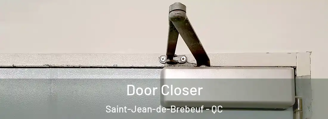  Door Closer Saint-Jean-de-Brebeuf - QC