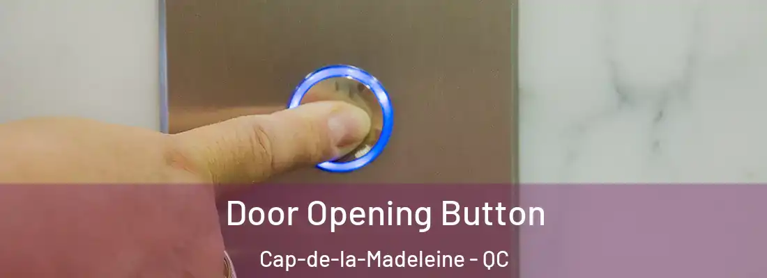  Door Opening Button Cap-de-la-Madeleine - QC