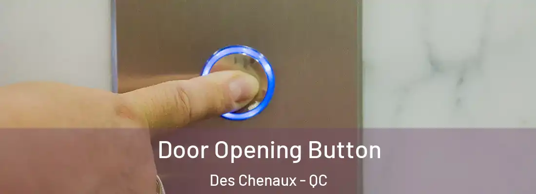  Door Opening Button Des Chenaux - QC