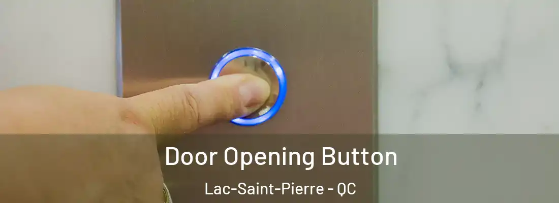  Door Opening Button Lac-Saint-Pierre - QC