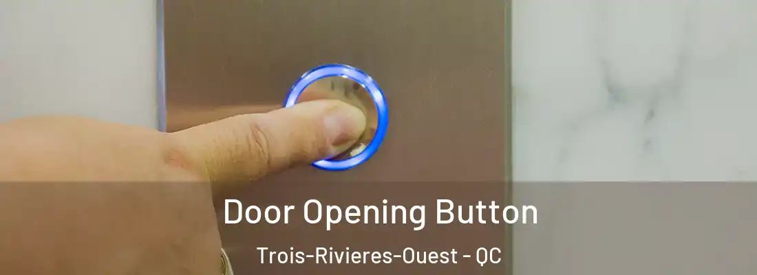  Door Opening Button Trois-Rivieres-Ouest - QC