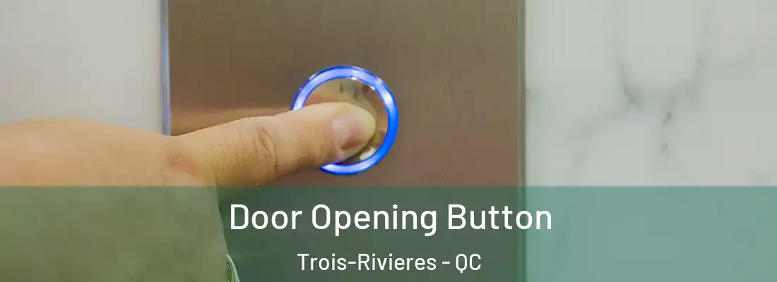  Door Opening Button Trois-Rivieres - QC