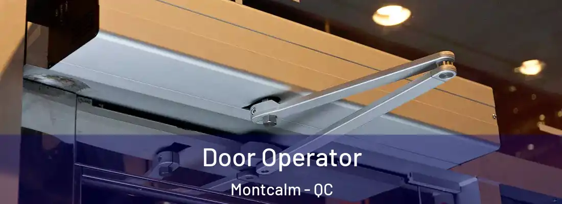  Door Operator Montcalm - QC