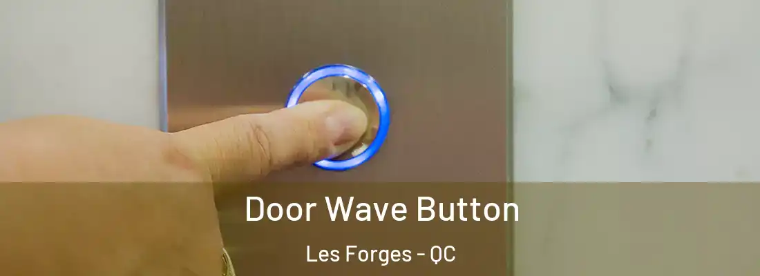  Door Wave Button Les Forges - QC