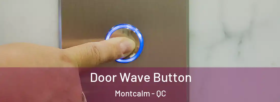  Door Wave Button Montcalm - QC