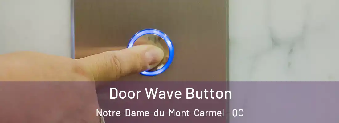  Door Wave Button Notre-Dame-du-Mont-Carmel - QC