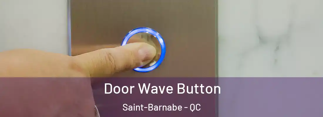  Door Wave Button Saint-Barnabe - QC