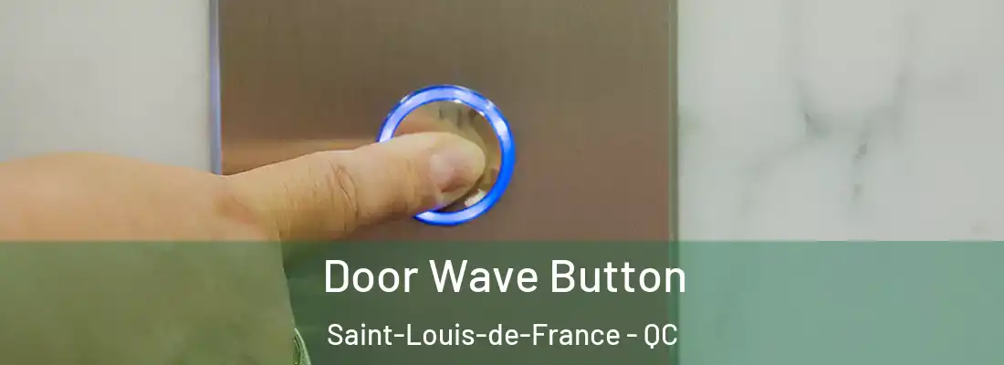  Door Wave Button Saint-Louis-de-France - QC