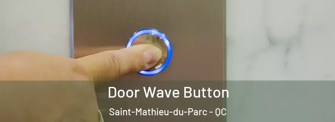  Door Wave Button Saint-Mathieu-du-Parc - QC
