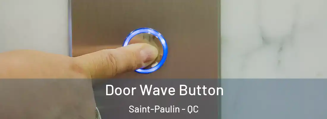  Door Wave Button Saint-Paulin - QC