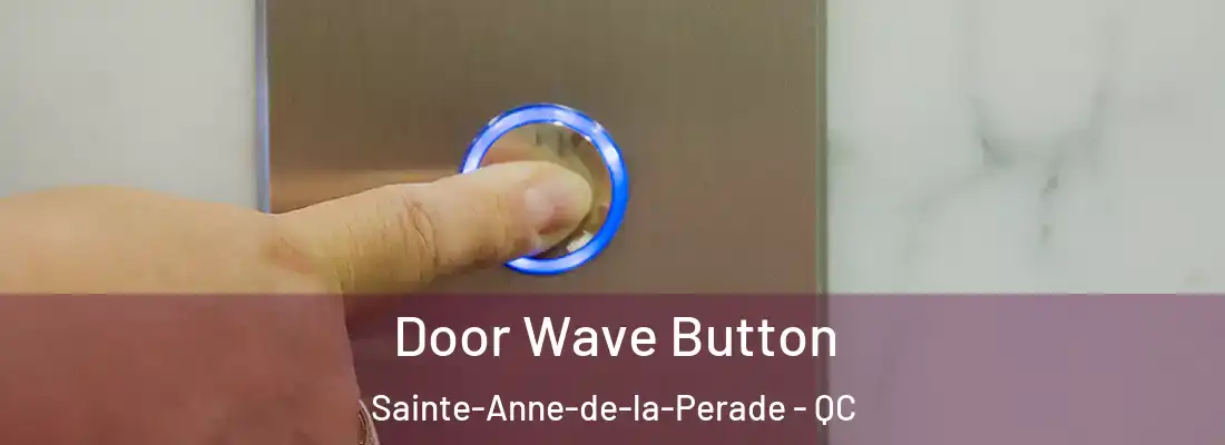  Door Wave Button Sainte-Anne-de-la-Perade - QC