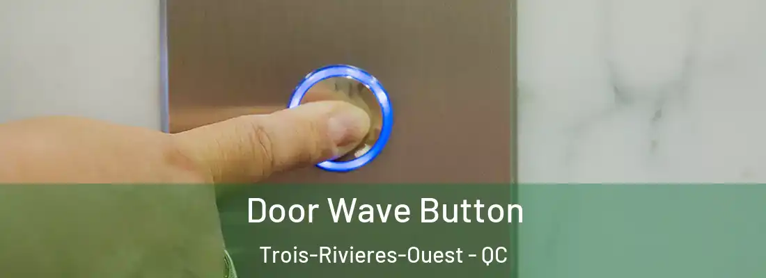  Door Wave Button Trois-Rivieres-Ouest - QC