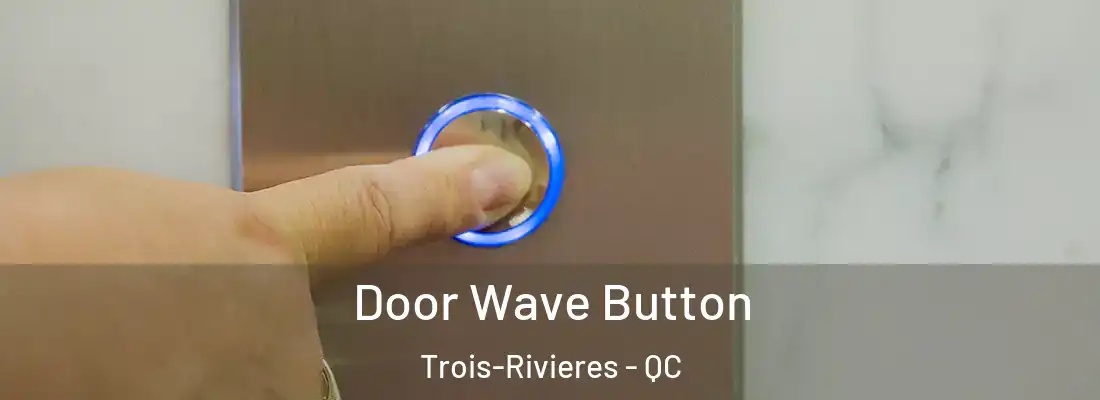  Door Wave Button Trois-Rivieres - QC