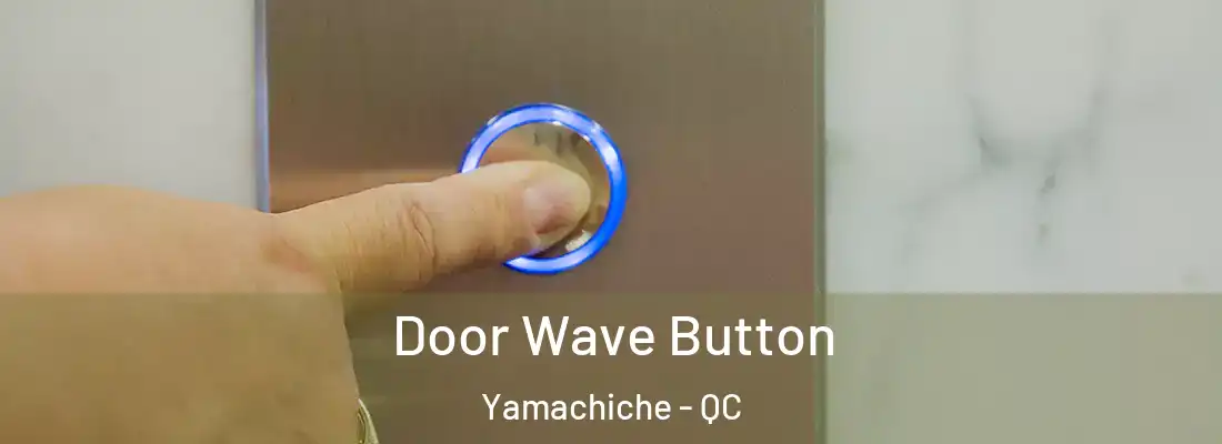  Door Wave Button Yamachiche - QC