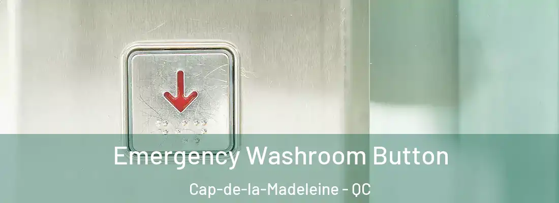  Emergency Washroom Button Cap-de-la-Madeleine - QC
