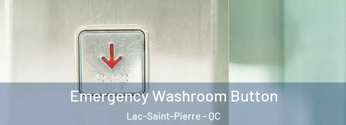  Emergency Washroom Button Lac-Saint-Pierre - QC