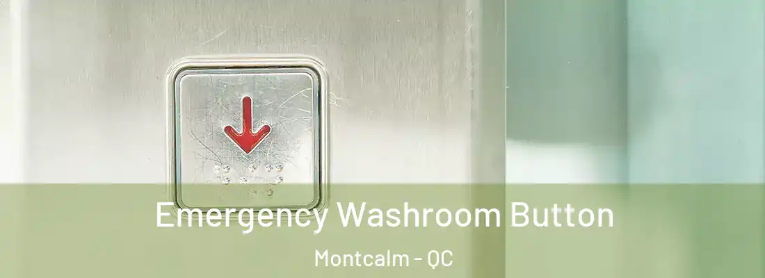  Emergency Washroom Button Montcalm - QC