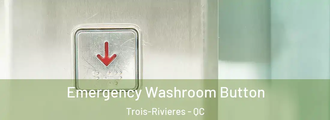  Emergency Washroom Button Trois-Rivieres - QC