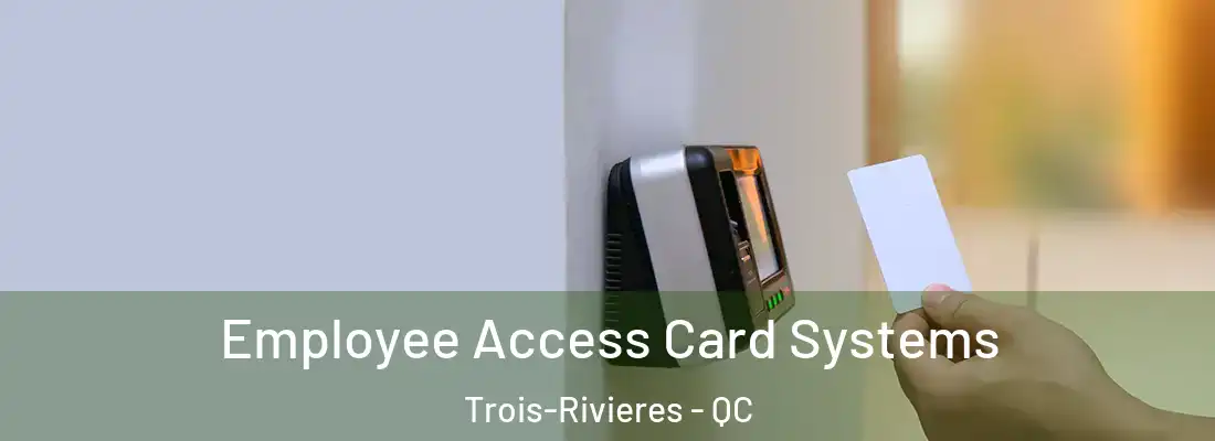  Employee Access Card Systems Trois-Rivieres - QC