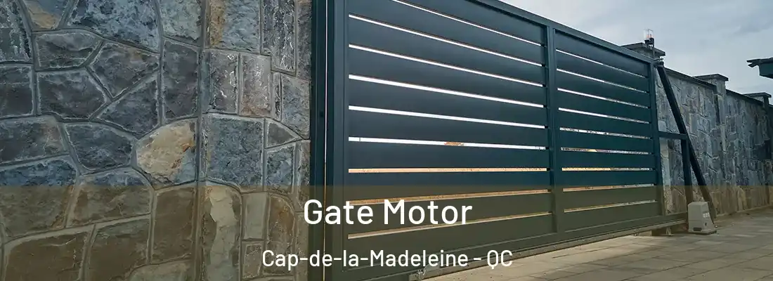  Gate Motor Cap-de-la-Madeleine - QC