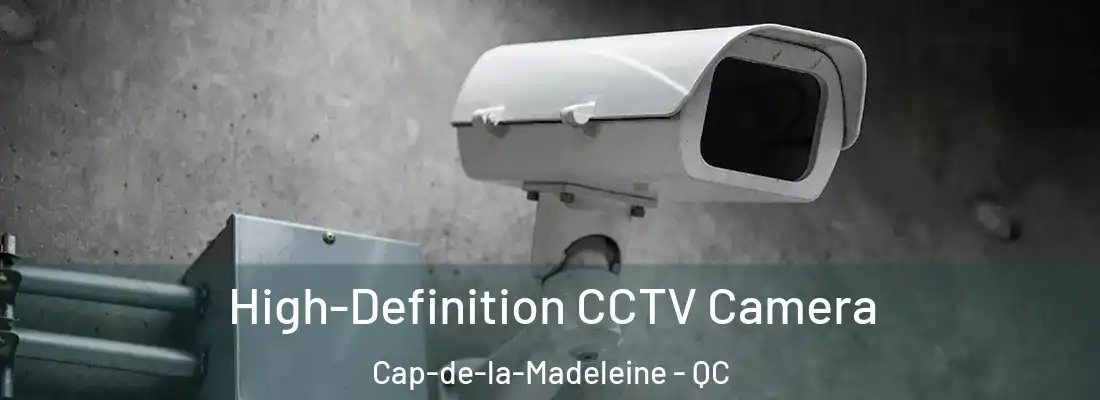  High-Definition CCTV Camera Cap-de-la-Madeleine - QC