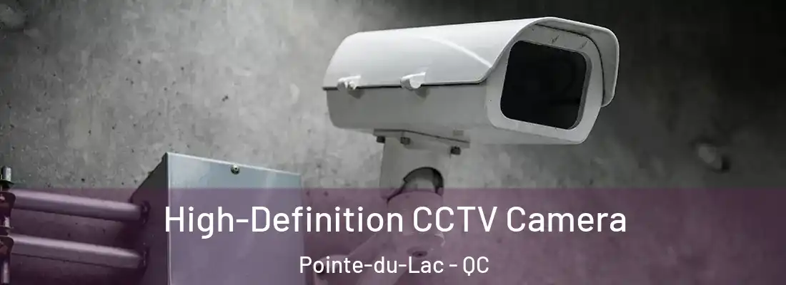  High-Definition CCTV Camera Pointe-du-Lac - QC