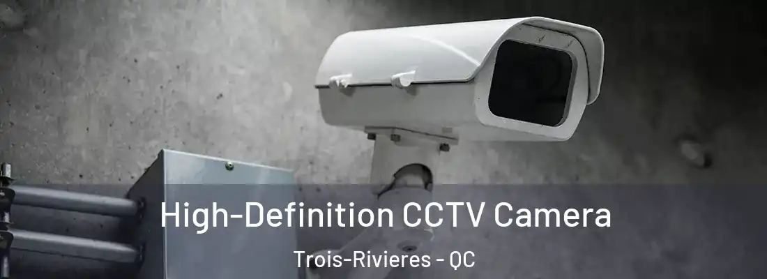  High-Definition CCTV Camera Trois-Rivieres - QC