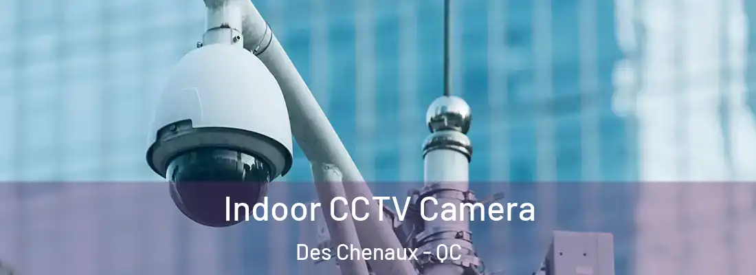  Indoor CCTV Camera Des Chenaux - QC
