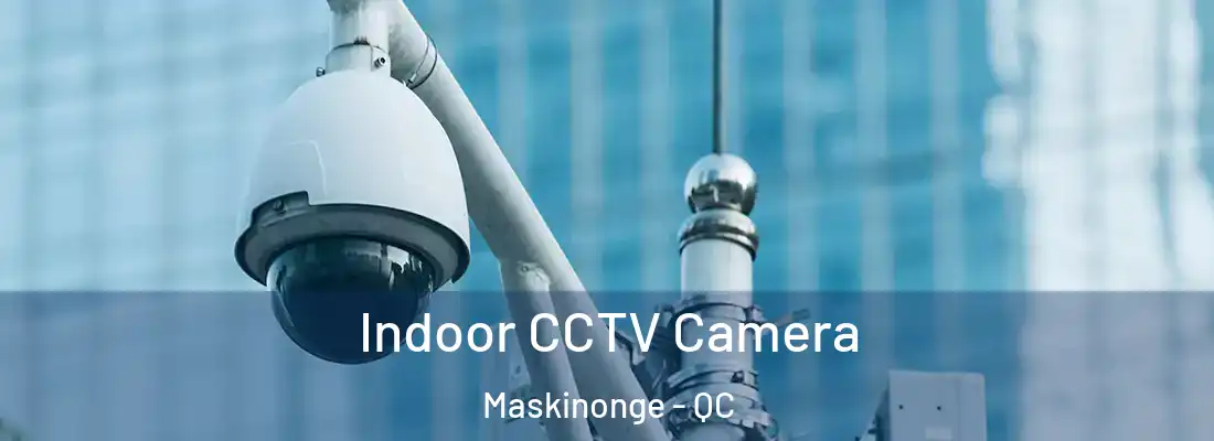  Indoor CCTV Camera Maskinonge - QC