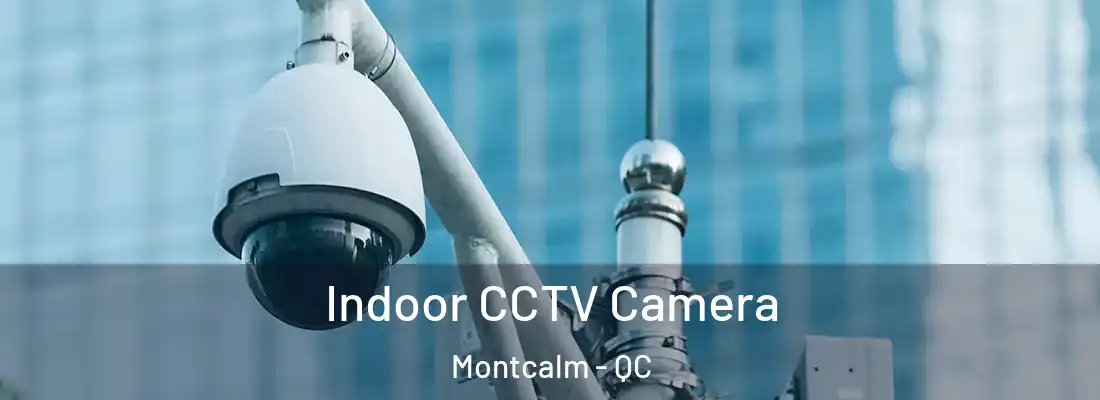  Indoor CCTV Camera Montcalm - QC