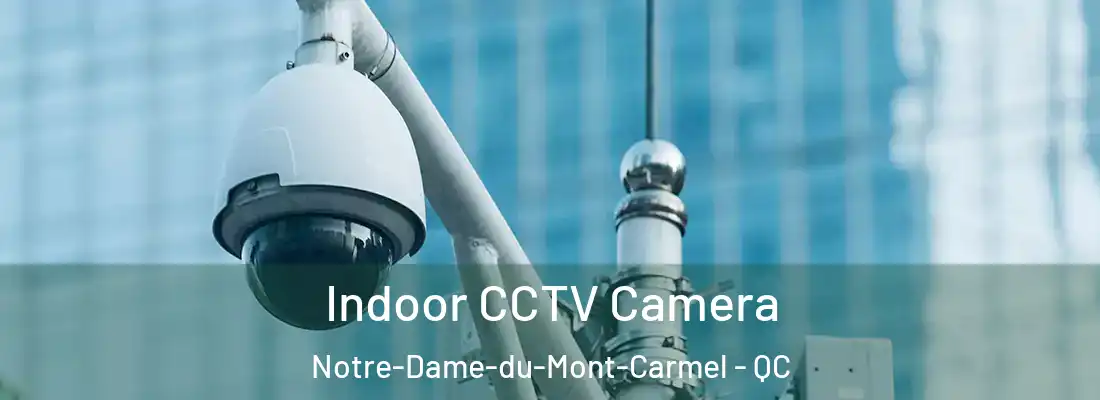  Indoor CCTV Camera Notre-Dame-du-Mont-Carmel - QC